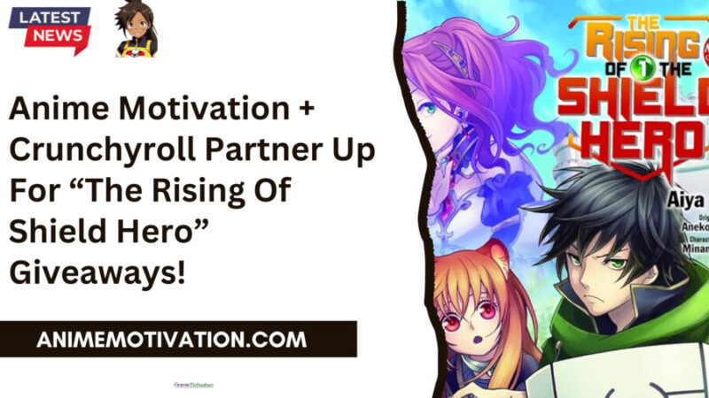 Anime Motivation + Crunchyroll Partner Up For "The Rising Of Shield Hero" Giveaways!