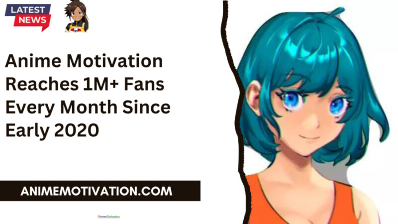 Anime Motivation Reaches 1M Fans Every Month Since Early 2020 scaled 1