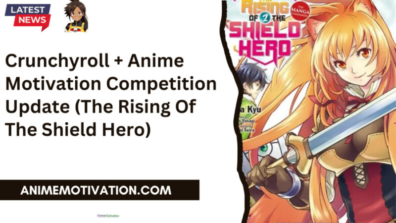 Crunchyroll Anime Motivation Competition Update The Rising Of The Shield Hero scaled 1