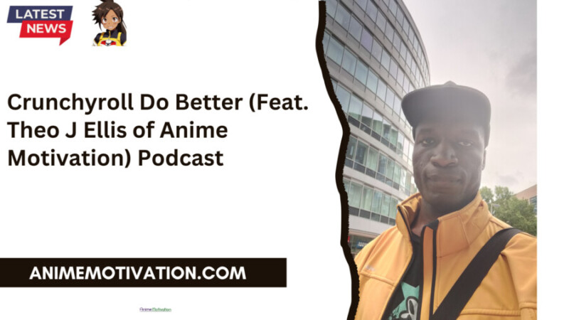 Crunchyroll Do Better Feat. Theo J Ellis of Anime Motivation Podcast scaled 1
