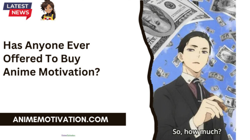 Has Anyone Ever Offered To Buy Anime Motivation?