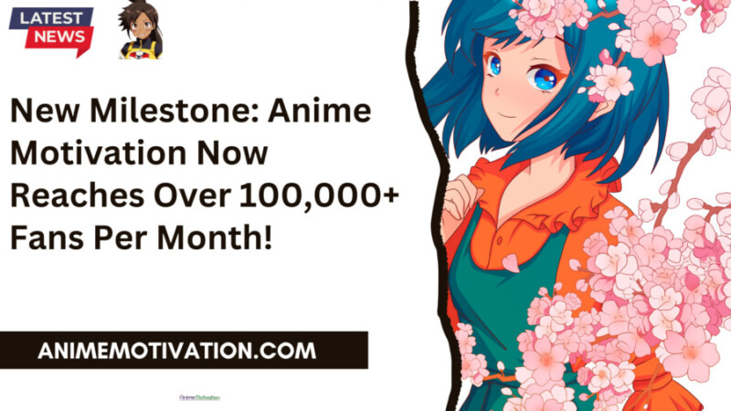 New Milestone: Anime Motivation Now Reaches Over 100,000+ Fans Per Month!