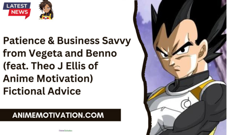 Patience Business Savvy from Vegeta and Benno feat. Theo J Ellis of Anime Motivation scaled 1