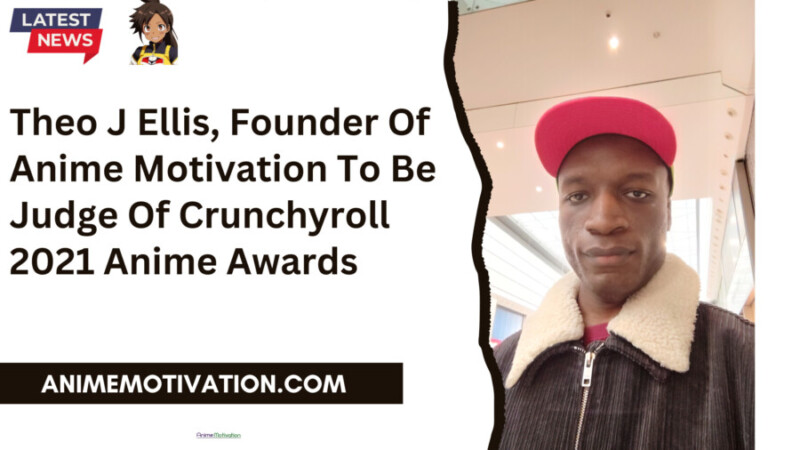 Theo J Ellis Founder Of Anime Motivation To Be Judge Of Crunchyroll 2021 Anime Awards scaled 1