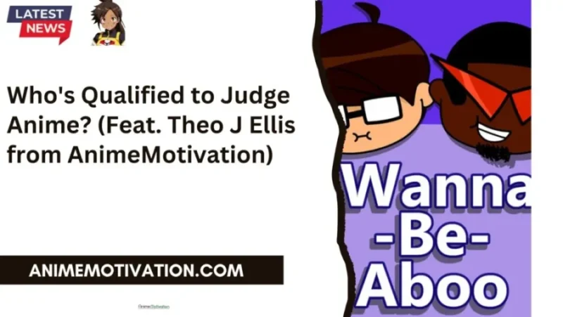Who's Qualified to Judge Anime? (Feat. Theo J Ellis from AnimeMotivation)