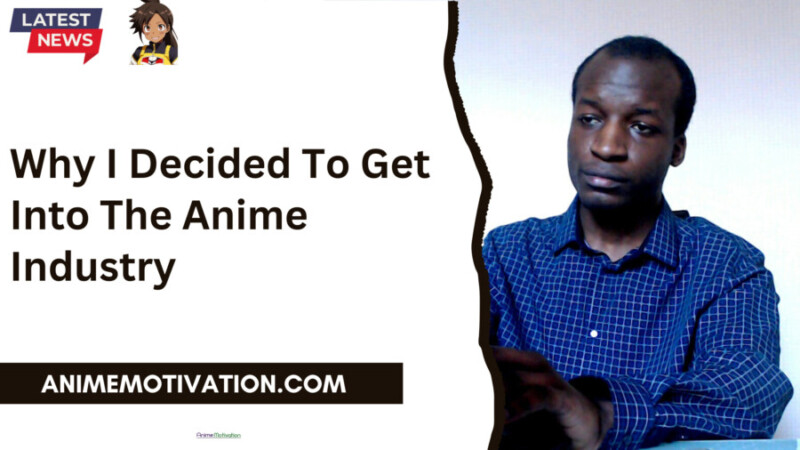 Why I Decided To Get Into The Anime Industry scaled 1